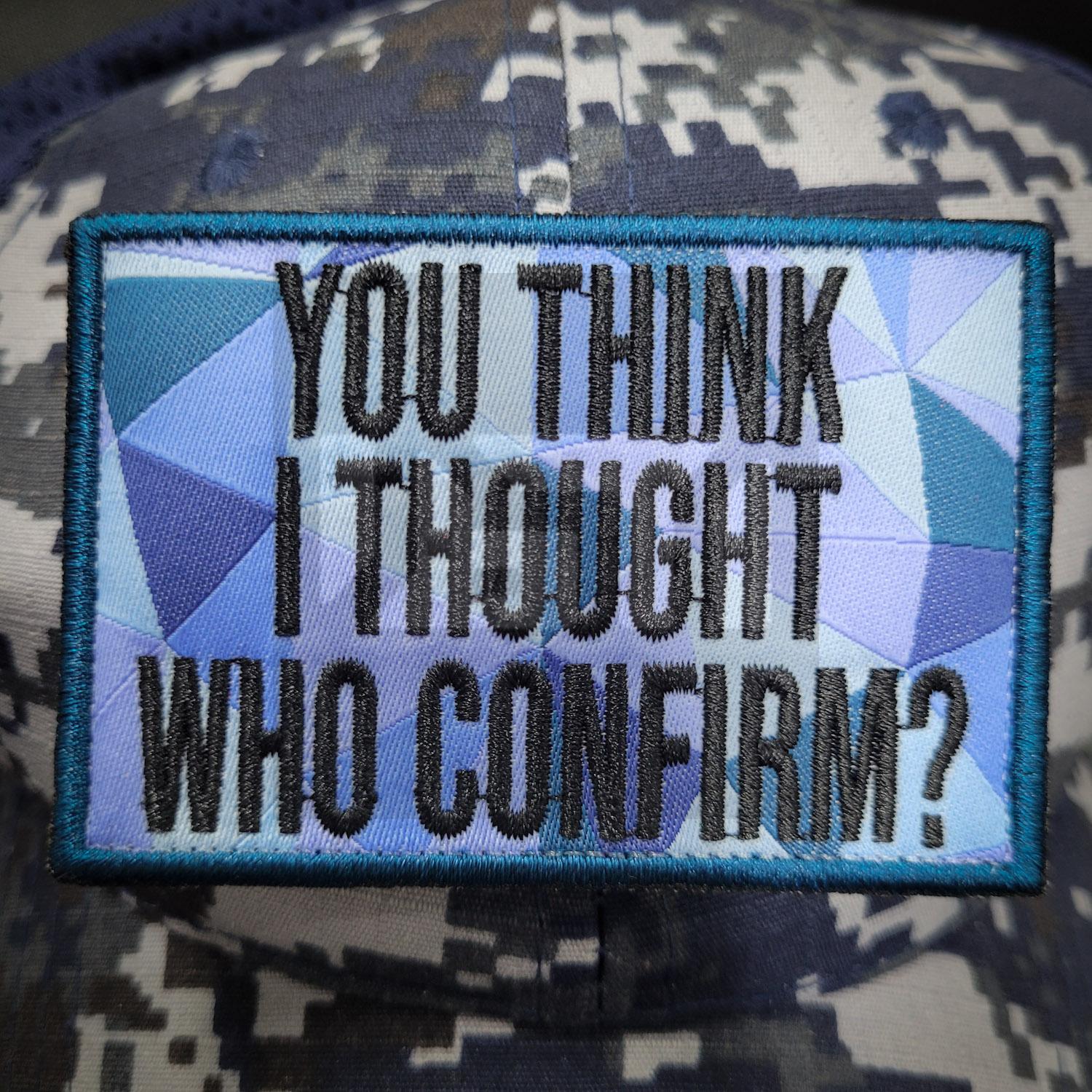 Embroidery Patch - You think I thought Who Confirm? Woven Singapore Series