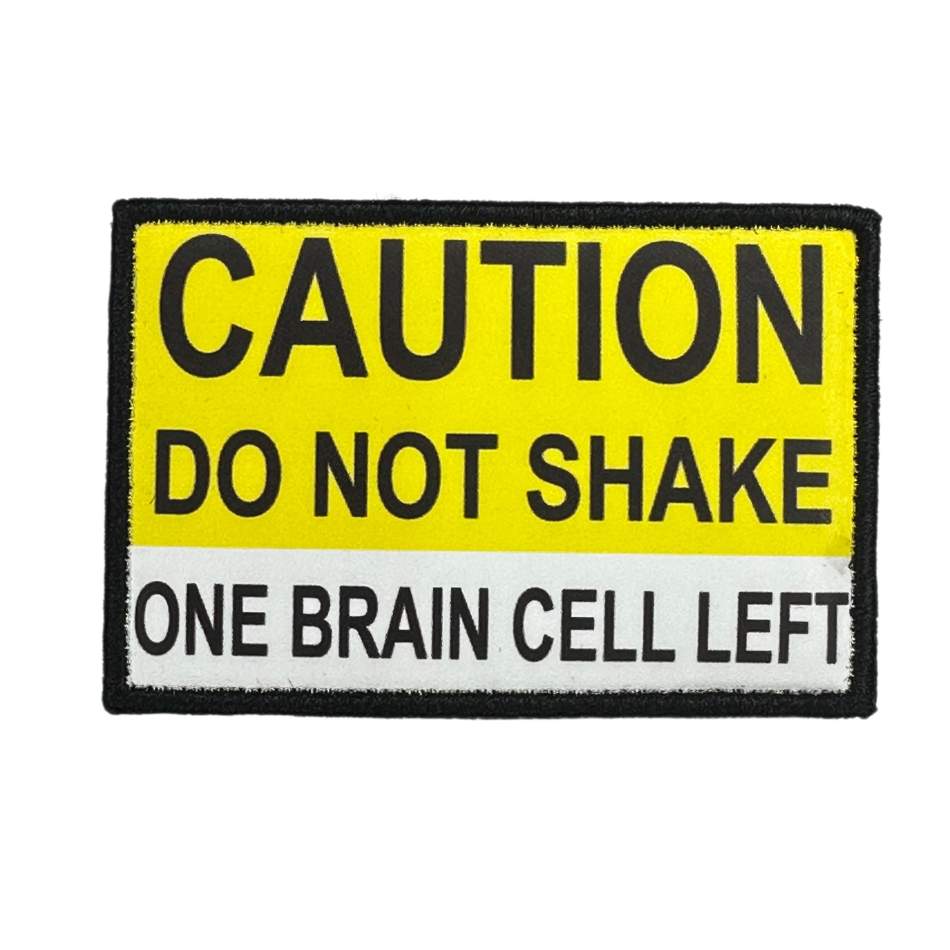 Printed Morale Patches - Caution Do Not Shake One Brain Cell Left Velcro Morale Patch