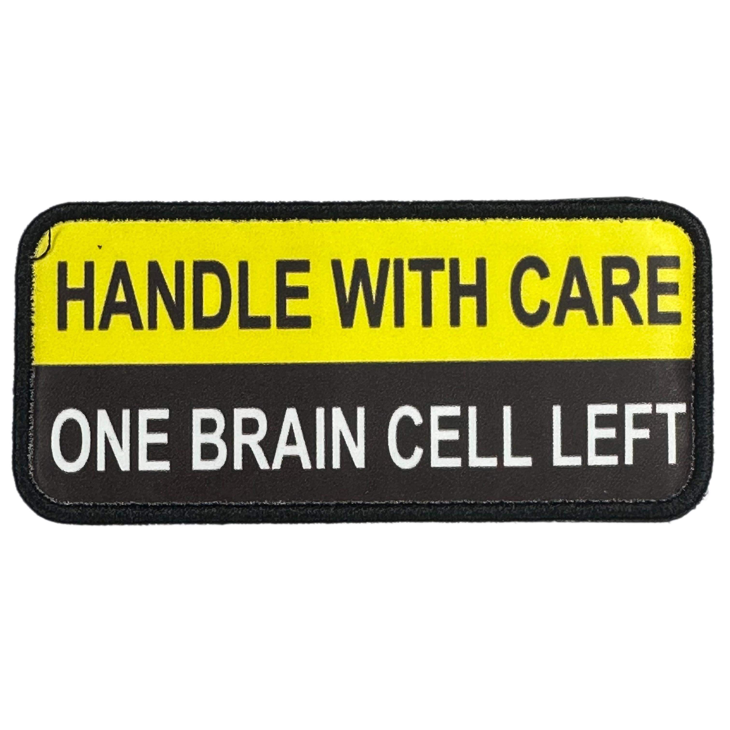 Printed Morale Patches - Handle With Care One Brain Cell Left Velcro Morale Patch