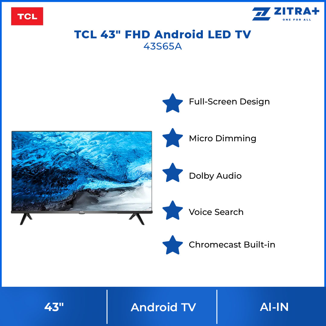 TCL 43" FHD Android LED TV  43S65A | Wi-Fi 2.4 | Android R | Voice Control | ECO Mode | Google Assistant | Bluetooth | Ethernet | HDMI 1.4 | Dolby Audio | LED TV with 1 Year Warranty