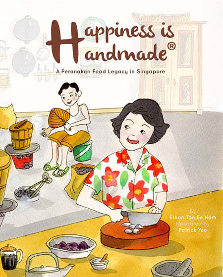 Happiness is Handmade : A Peranakan Food Legacy in Singapore