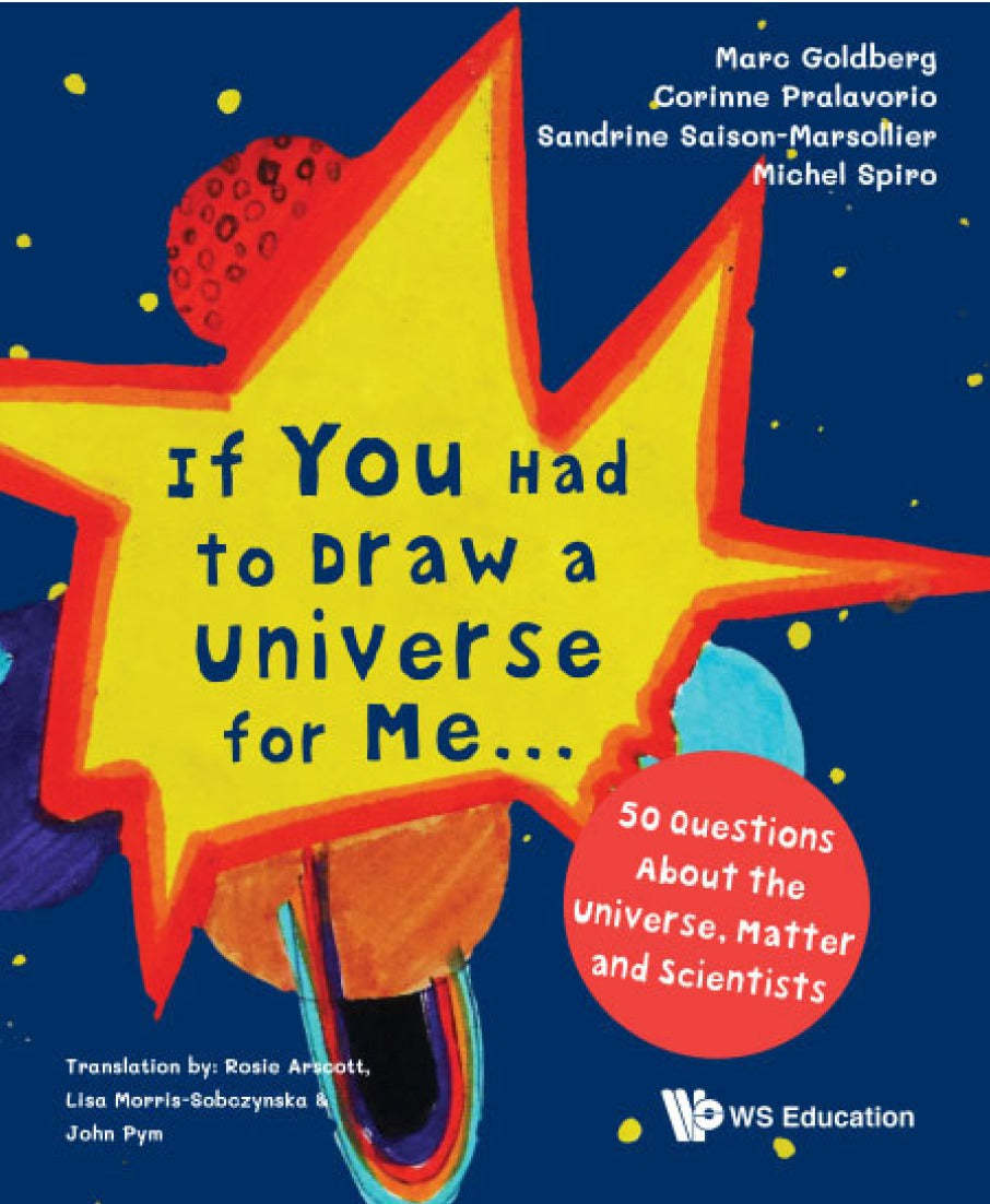 If You Had to Draw a Universe for Me... : 50 Questions About the Universe, Matter and Scientists