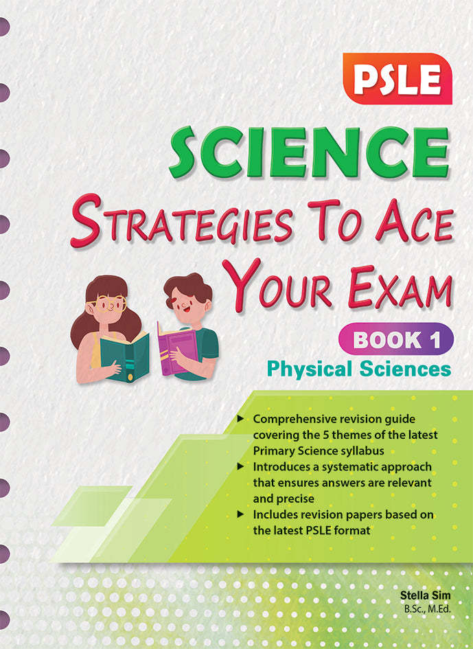 PSLE Science Strategies to Ace Your Exam Book 1  Physical Sciences