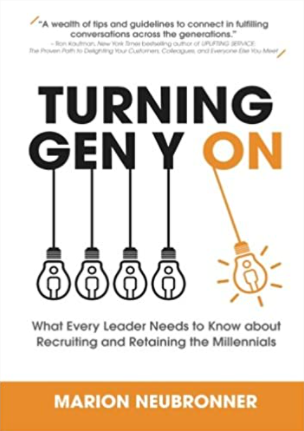 Turning Gen Y On : What Every Leader Needs to Know about Recruiting and Retaining the Millennials