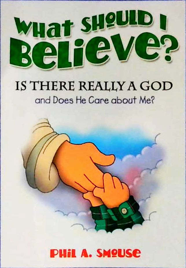 What Should I Believe? - Is There Really a God and Does He Care about Me?