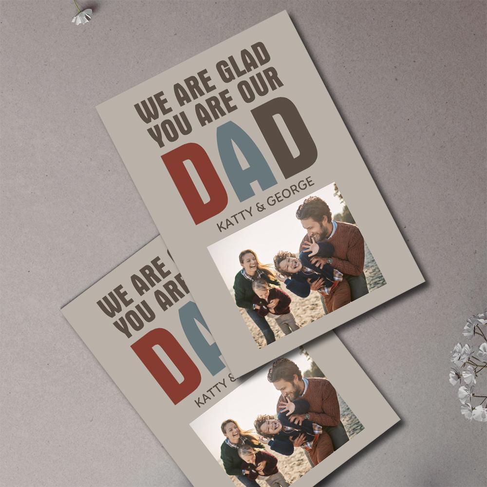 Custom Photo And Text Card For Father's Day Special Card Gift We Are Glad You Are Our Dad -