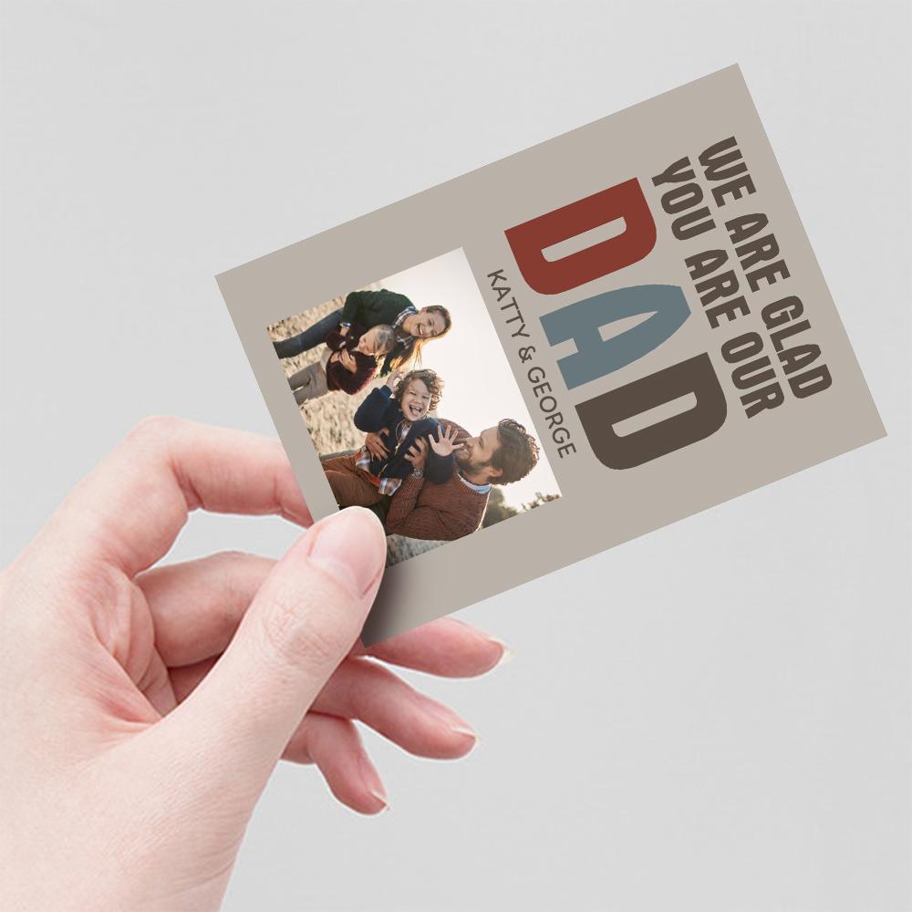 Custom Photo And Text Card For Father's Day Special Card Gift We Are Glad You Are Our Dad -