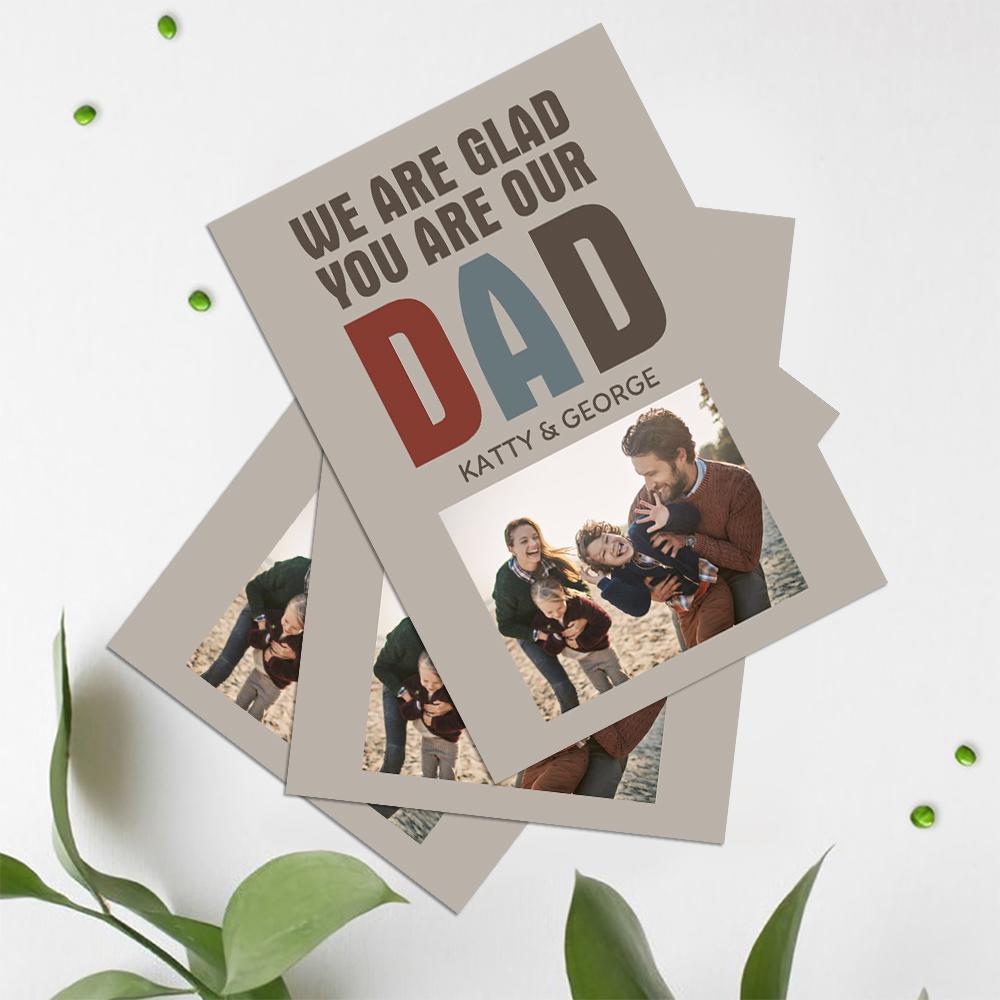 Custom Photo And Text Card For Father's Day Special Card Gift We Are Glad You Are Our Dad -