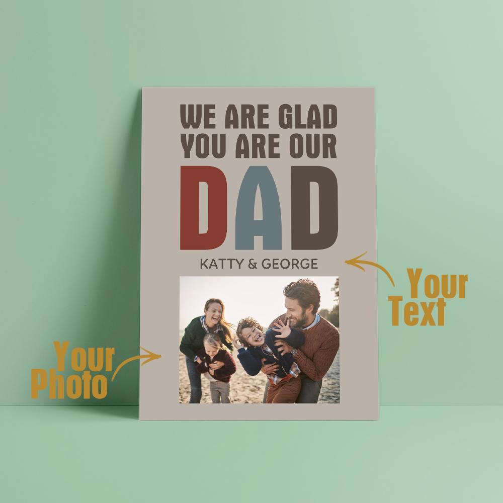 Custom Photo And Text Card For Father's Day Special Card Gift We Are Glad You Are Our Dad -