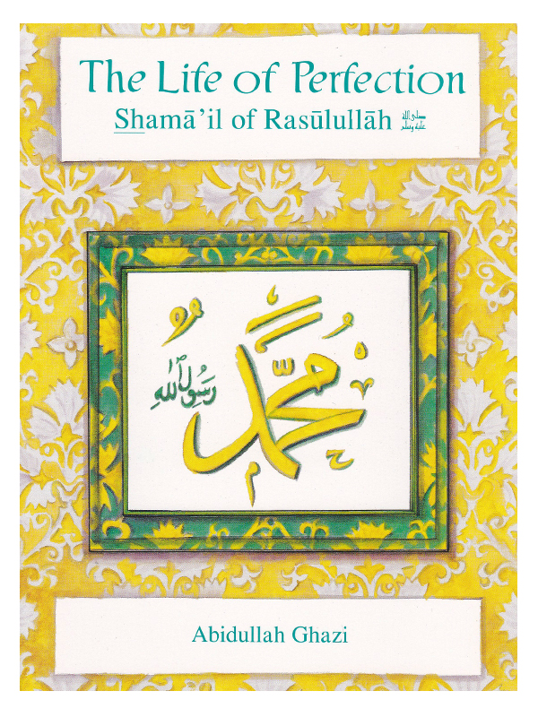 The Life of Perfection - Shamai'l of Rasulullah s.a.w