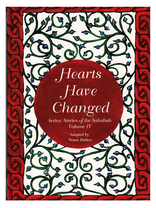 Stories of the Sahabah Vol 4: Hearts Have Changed