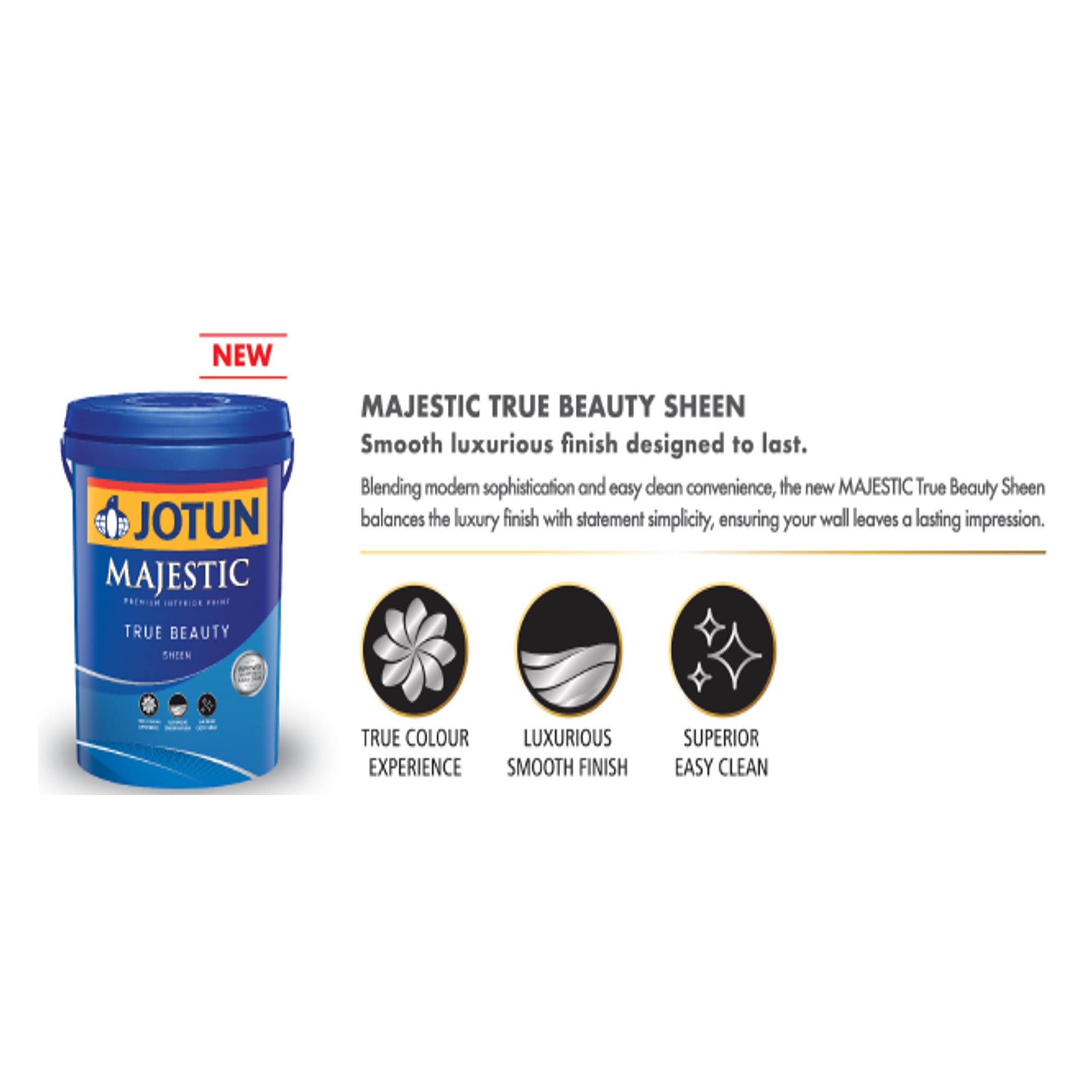 (1L) Jotun Majestic True Beauty Sheen Paint-GoKimDiam Hardware Shop Shop online for all your hardware needs at GoKimDiam Hardware Shop (by Kak Heng Hardware)! From wide range of hardware tools, premium paint supplies to essential tools for home DIY projects. Enjoy free islandwide delivery with min. $120 online order to Orchard, Tuas, Jurong, Punggol, Bedok, Sengkang, Hougang, Bukit Timah, Bukit Panjang, Bukit Batok etc. Shop with us today! Or, visit our Hardware Shop in Sembawang!